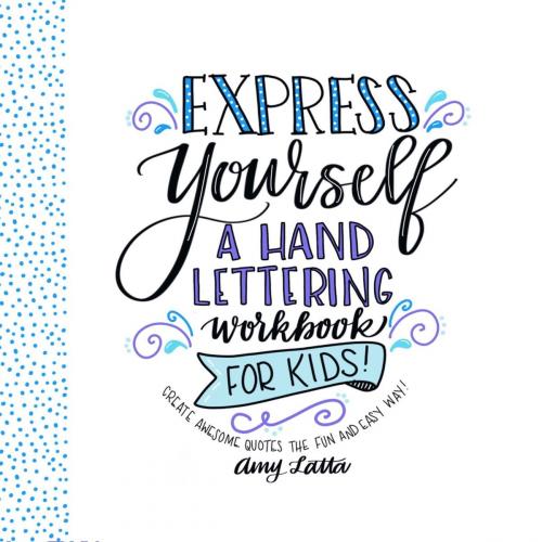 Cover of the book Express Yourself: A Hand Lettering Workbook for Kids by Amy Latta, Page Street Publishing