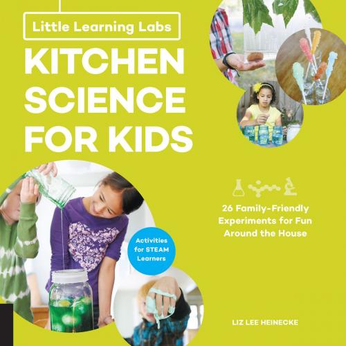 Cover of the book Little Learning Labs: Kitchen Science for Kids, abridged edition by Liz Lee Heinecke, Quarry Books