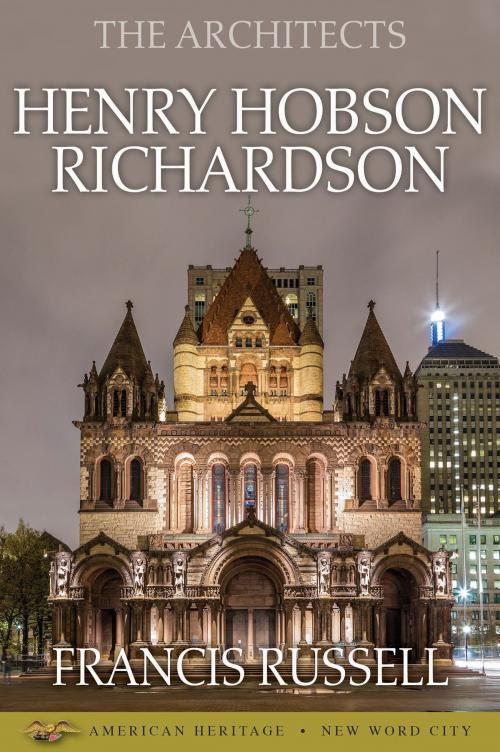 Cover of the book The Architects: Henry Hobson Richardson by Francis Russell, New Word City, Inc.