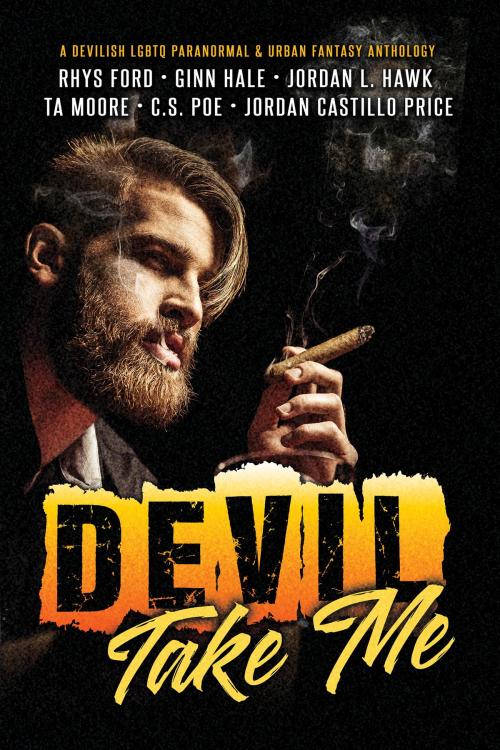 Cover of the book Devil Take Me by Jordan L. Hawk, Rhys Ford, TA Moore, Ginn Hale, C.S. Poe, Jordan Castillo Price, Dreamspinner Press