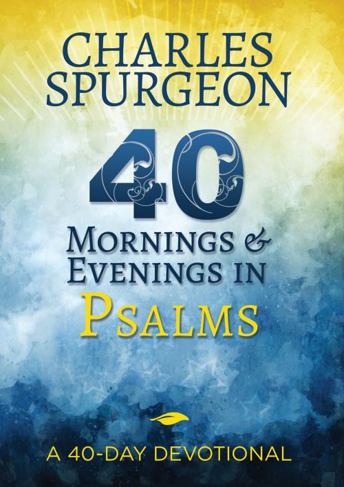 Cover of the book 40 Mornings and Evenings in Psalms by Charles H. Spurgeon, Whitaker House