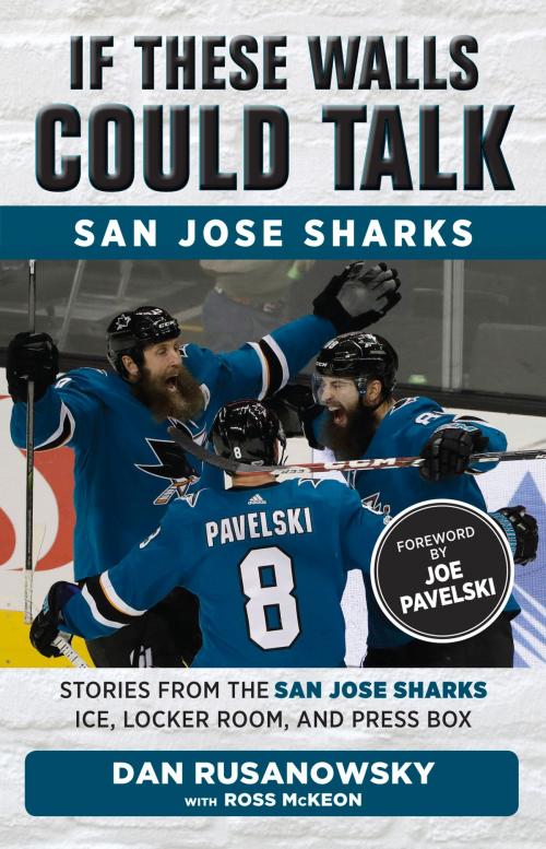 Cover of the book If These Walls Could Talk: San Jose Sharks by Ross McKeon, Dan Rusanowsky, Joe Pavelski, Triumph Books
