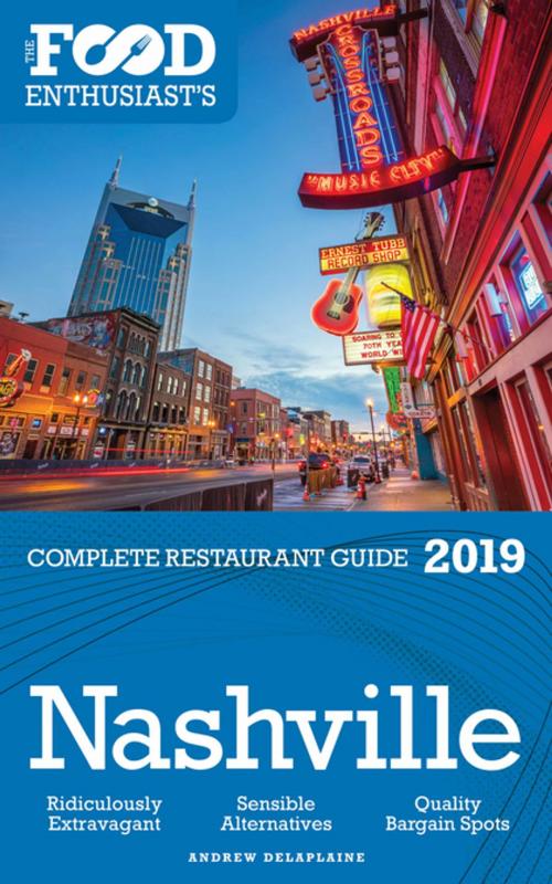 Cover of the book NASHVILLE - 2019 - The Food Enthusiast's Complete Restaurant Guide by Andrew Delaplaine, Gramercy Park Press
