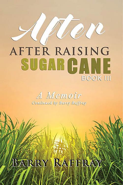 Cover of the book After, After Raising Sugar Cane Book III by Barry Raffray, BookVenture Publishing LLC