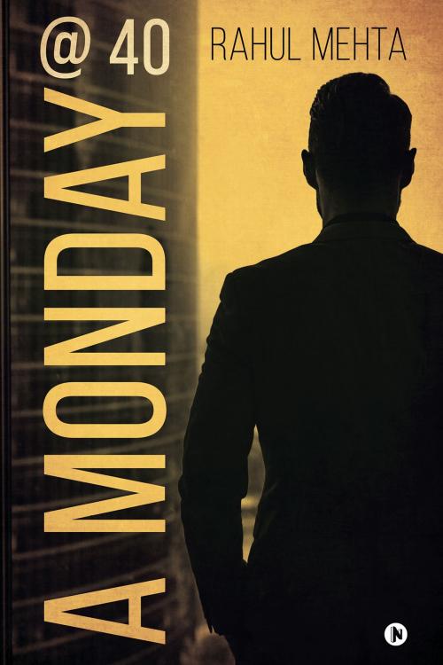 Cover of the book A Monday @ 40 by Rahul Mehta, Notion Press