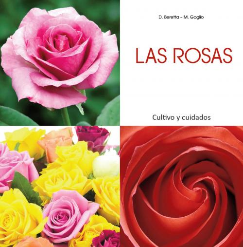 Cover of the book Las rosas - Cultivo y cuidados by Daniela Beretta, Maria Goglio, Parkstone International