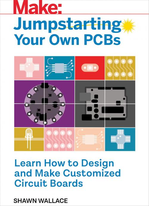 Cover of the book Jumpstarting Your Own PCB by Shawn Wallace, Maker Media, Inc
