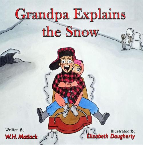 Cover of the book Grandpa Explains the Snow by W.H. Matlack, Crimson Cloak Publishing