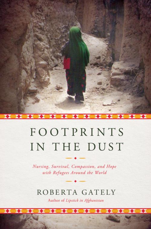 Cover of the book Footprints in the Dust: Nursing, Survival, Compassion, and Hope with Refugees Around the World by Roberta Gately, Pegasus Books