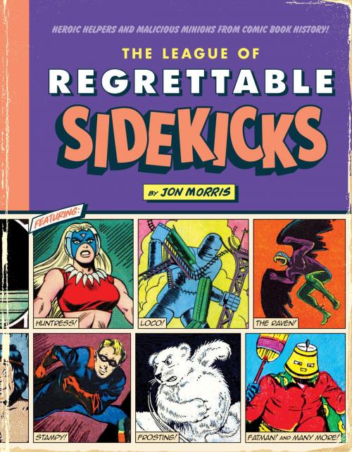 Cover of the book The League of Regrettable Sidekicks by Jon Morris, Quirk Books
