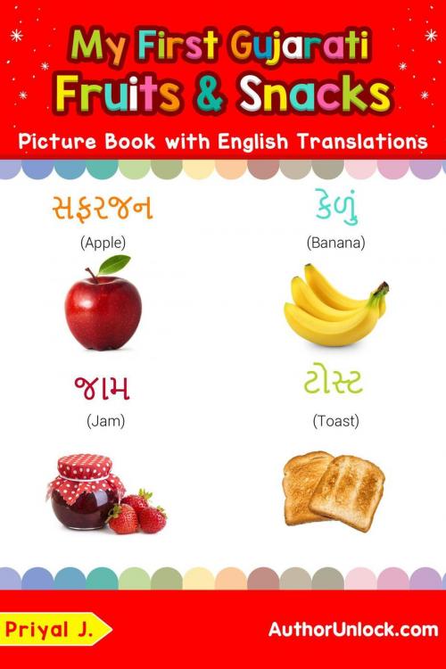 Cover of the book My First Gujarati Fruits & Snacks Picture Book with English Translations by Priyal Jhaveri, AuthorUnlock