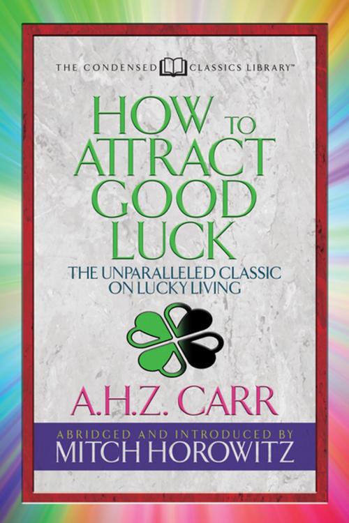 Cover of the book How to Attract Good Luck (Condensed Classics) by A.H.Z. Carr, Mitch Horowitz, G&D Media