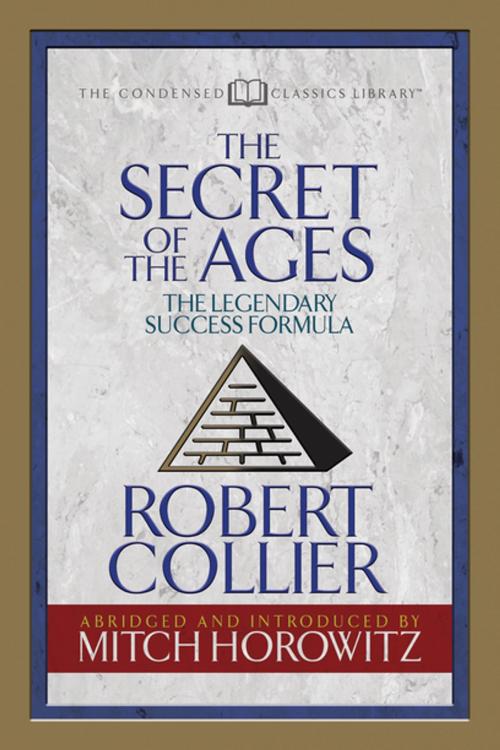 Cover of the book The Secret of the Ages (Condensed Classics) by Robert Collier, Mitch Horowitz, G&D Media