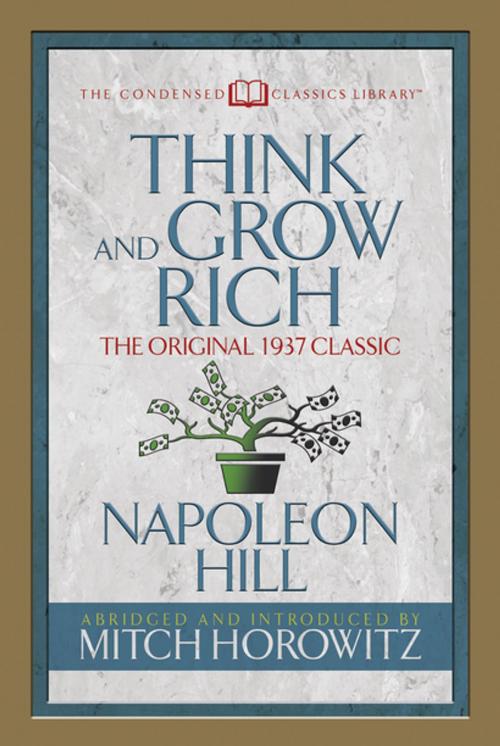 Cover of the book Think and Grow Rich (Condensed Classics) by Napoleon Hill, Mitch Horowitz, G&D Media