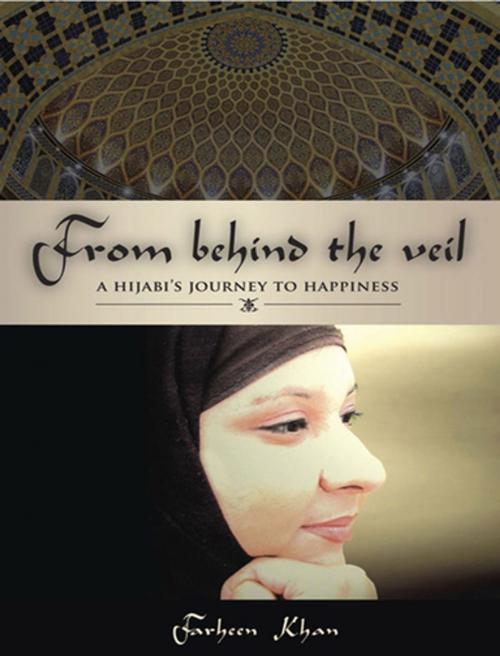 Cover of the book From Behind the Veil: A Hijabi's Journey to Happiness by Farheen Khan, G&D Media