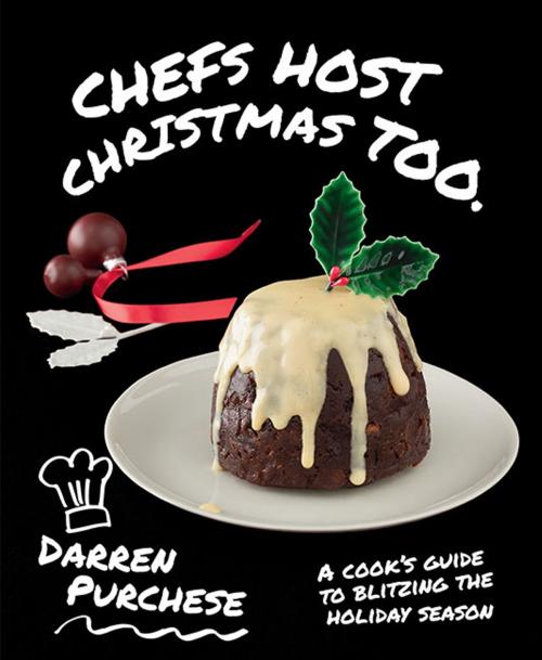 Cover of the book Chefs Host Christmas Too by Darren Purchese, Hardie Grant Publishing