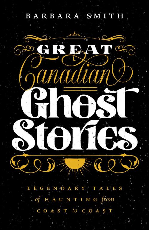 Cover of the book Great Canadian Ghost Stories by Barbara Smith, Touchwood Editions