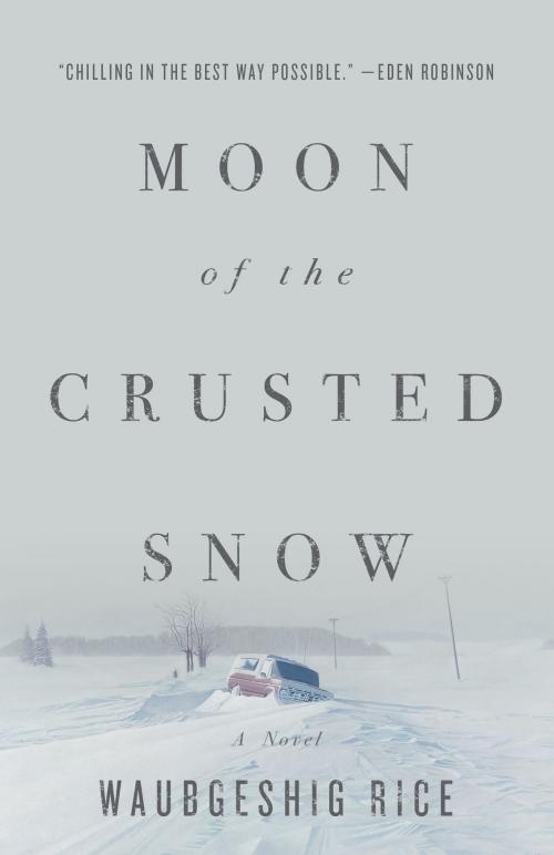 Cover of the book Moon of the Crusted Snow by Waubgeshig Rice, ECW Press