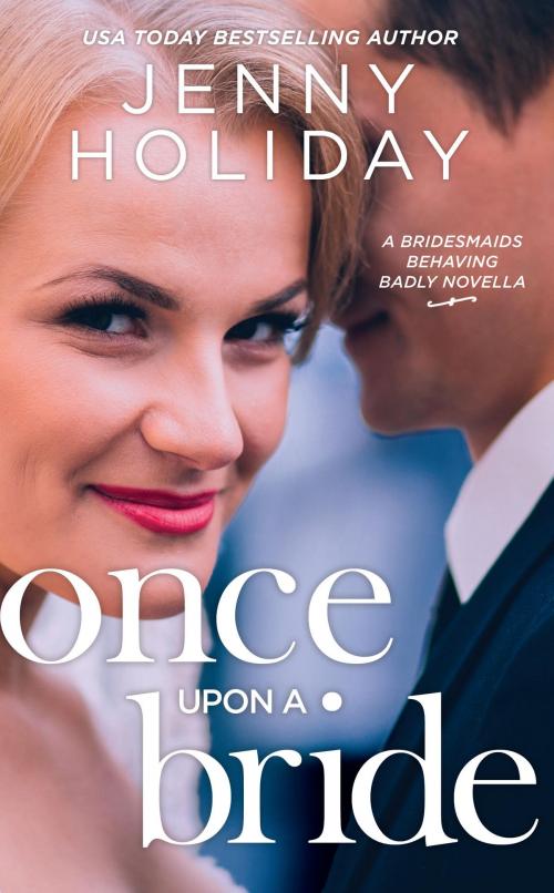 Cover of the book Once Upon a Bride: A Novella by Jenny Holiday, Jenny Holiday