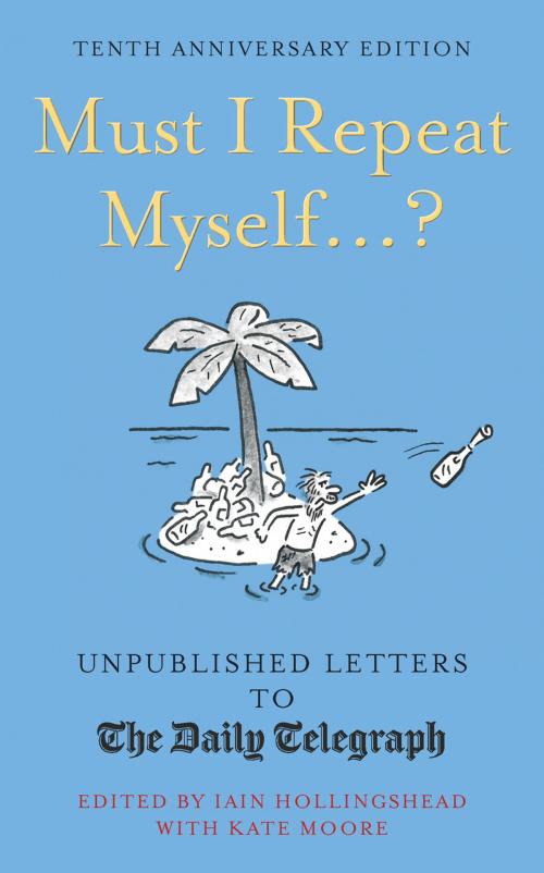 Cover of the book Must I Repeat Myself...? by Iain Hollingshead, Kate Moore, White Lion Publishing
