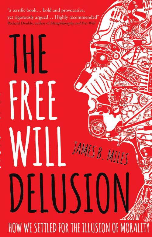 Cover of the book The Free Will Delusion by James B. Miles, Troubador Publishing Ltd