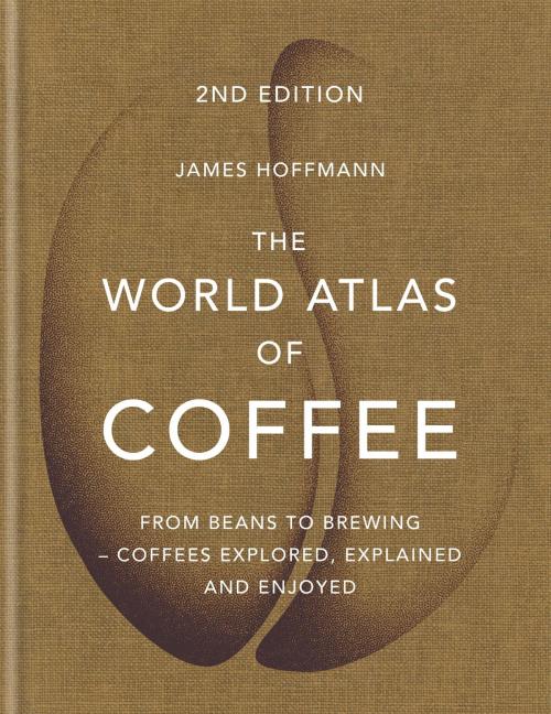 Cover of the book The World Atlas of Coffee by James Hoffmann, Octopus Books