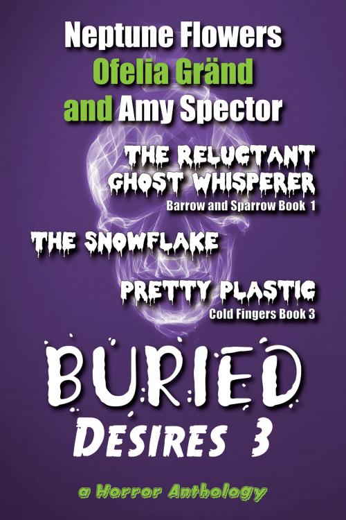 Cover of the book Buried Desires 3 by Neptune Flowers, Ofelia Grand, Amy Spector, Beaten Track Publishing