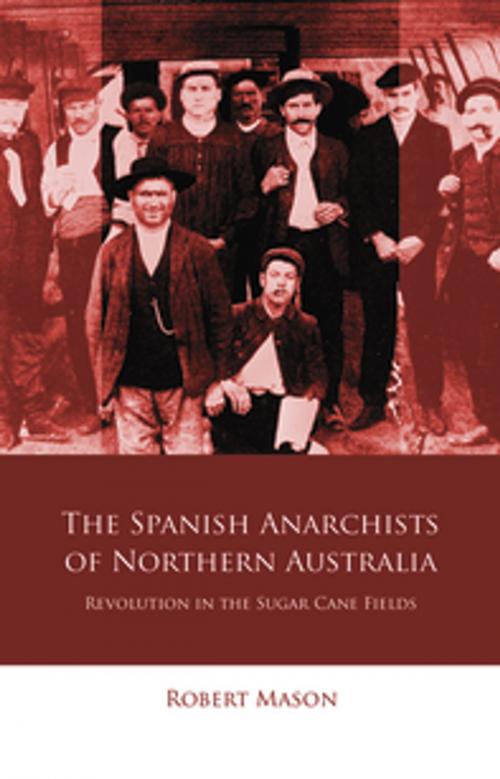 Cover of the book The Spanish Anarchists of Northern Australia by Robert Mason, University of Wales Press