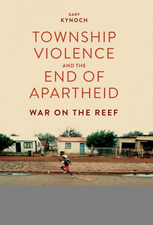 Cover of the book Township Violence and the End of Apartheid by Gary Kynoch, Boydell & Brewer