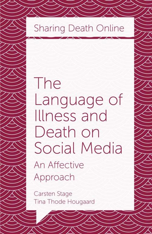 Cover of the book The Language of Illness and Death on Social Media by Carsten Stage, Tina Thode Hougaard, Emerald Publishing Limited