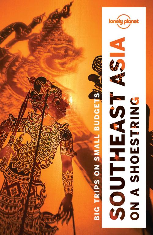 Cover of the book Lonely Planet Southeast Asia on a shoestring by Lonely Planet, Brett Atkinson, Tim Bewer, Joe Bindloss, Greg Bloom, Celeste Brash, Lindsay Brown, Austin Bush, Jayne D'Arcy, David Eimer, Lonely Planet Global Limited