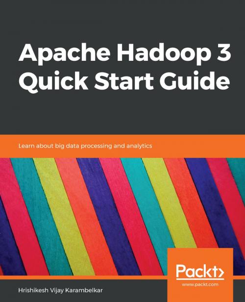 Cover of the book Apache Hadoop 3 Quick Start Guide by Hrishikesh Vijay Karambelkar, Packt Publishing