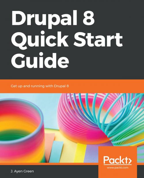 Cover of the book Drupal 8 Quick Start Guide by J. Ayen Green, Packt Publishing