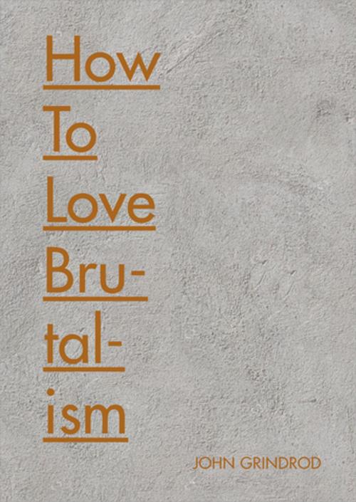 Cover of the book How to Love Brutalism by John Grindrod, Pavilion Books