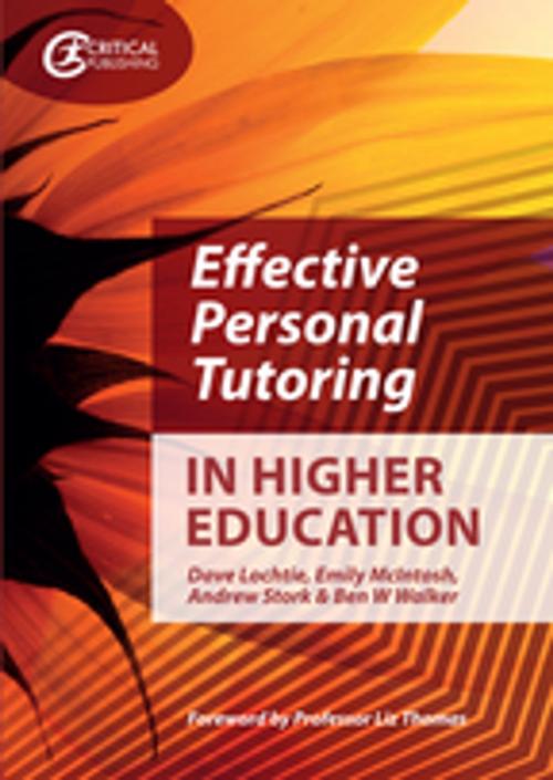 Cover of the book Effective Personal Tutoring in Higher Education by Dave Lochtie, Emily McIntosh, Andrew Stork, Ben Walker, Critical Publishing