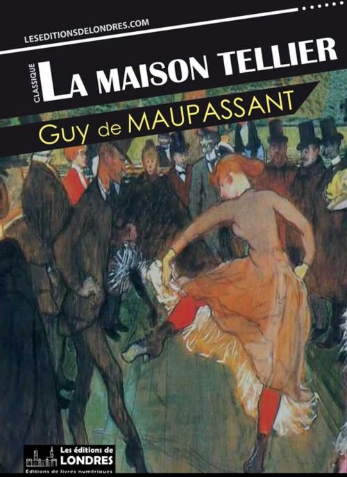 Cover of the book La maison Tellier by Guy De Maupassant, Les Editions de Londres