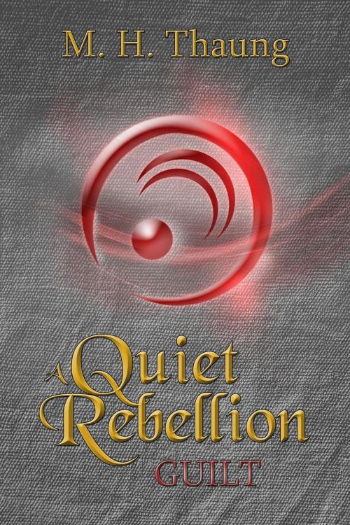 Cover of the book A Quiet Rebellion: Guilt by M. H. Thaung, Caroline Thaung
