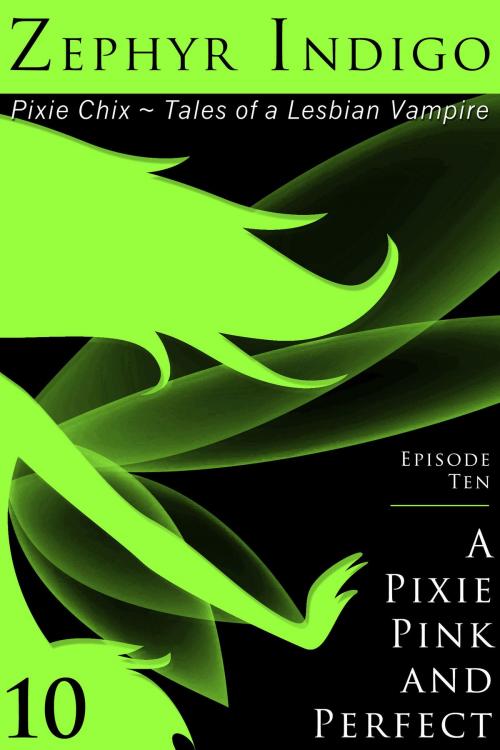 Cover of the book Pixie Chix: Episode 10 - A Pixie Pink and Perfect by Zephyr Indigo, Zephyr Indigo