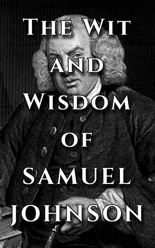 Cover of the book Samuel Johnson Quote Ultimate Collection - The Wit and Wisdom of Samuel Johnson by Samuel Johnson, Imagination Books