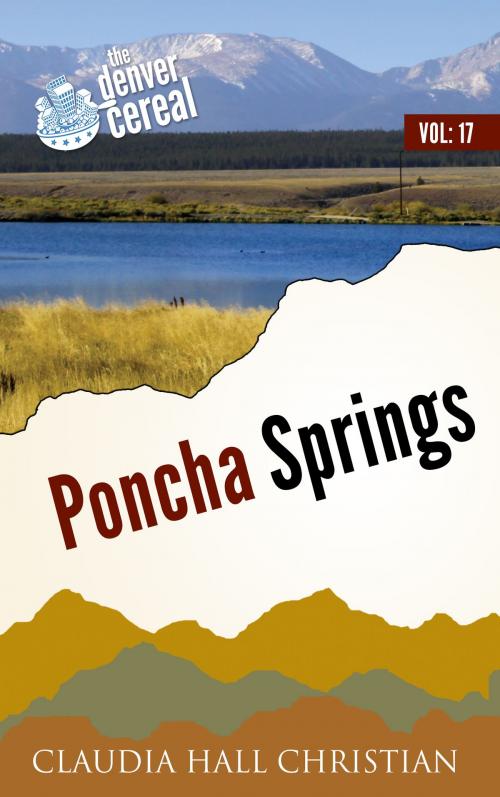 Cover of the book Poncha Springs, Denver Cereal V17 by Claudia Hall Christian, Cook Street Publishing cookstreetpublishing@gmail.com