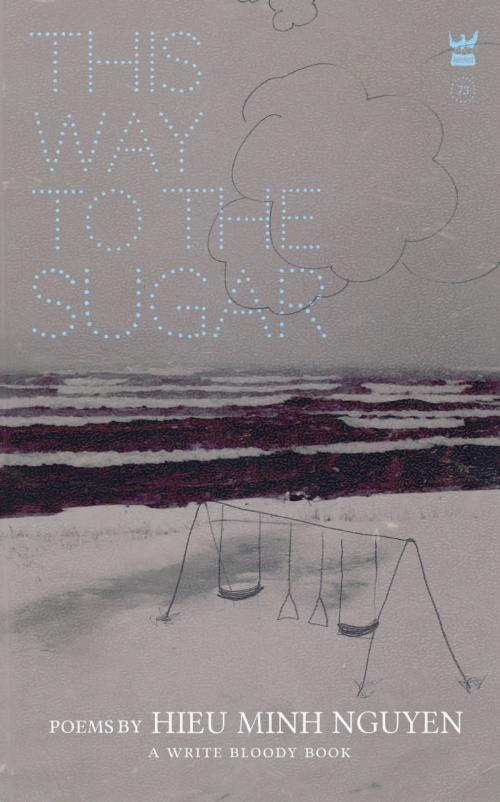 Cover of the book This Way to the Sugar by Hieu Minh Nguyen, Write Bloody Publishing