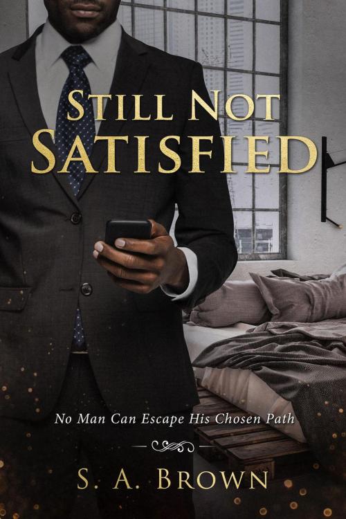 Cover of the book Still Not Satisfied by S. A. Brown, Prodigy Gold Books