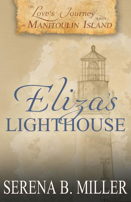Cover of the book Love's Journey on Manitoulin Island: Eliza's Lighthouse (Book 4) by Serena B. Miller, L. J. Emory Publishing