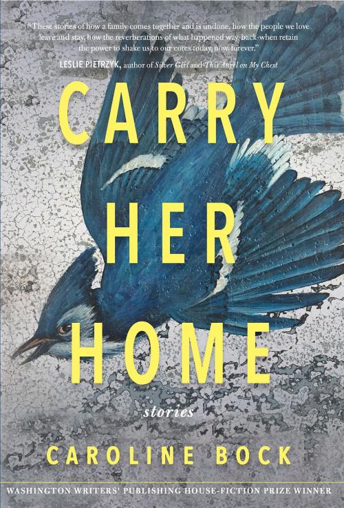 Cover of the book Carry Her Home by Caroline Bock, Washington Writers' Publishing House