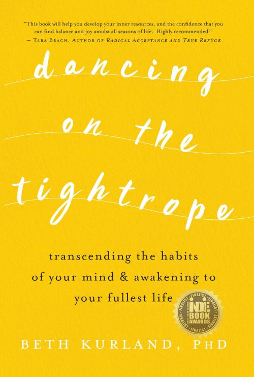 Cover of the book Dancing on the Tightrope: Transcending the Habits of Your Mind & Awakening to Your Fullest Life by Beth Kurland, WellBridge Books