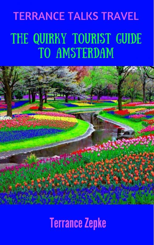 Cover of the book Terrance Talks Travel: The Quirky Tourist Guide to Amsterdam by Terrance Zepke, Terrance Zepke