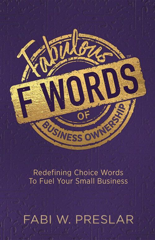 Cover of the book Fabulous F Words of Business Ownership by Fabi W. Preslar, SPARK Publications/SPARK Enterprises
