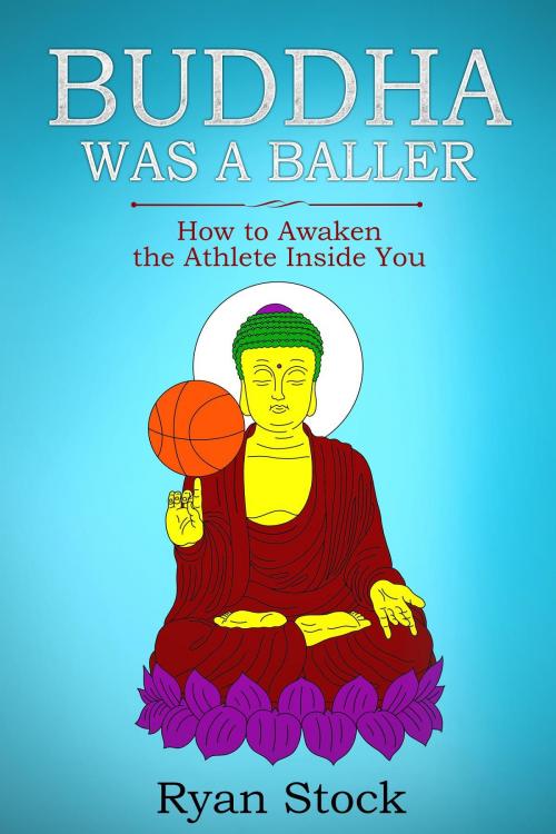 Cover of the book Buddha Was A Baller by Ryan Stock, Mind & Sport LLC