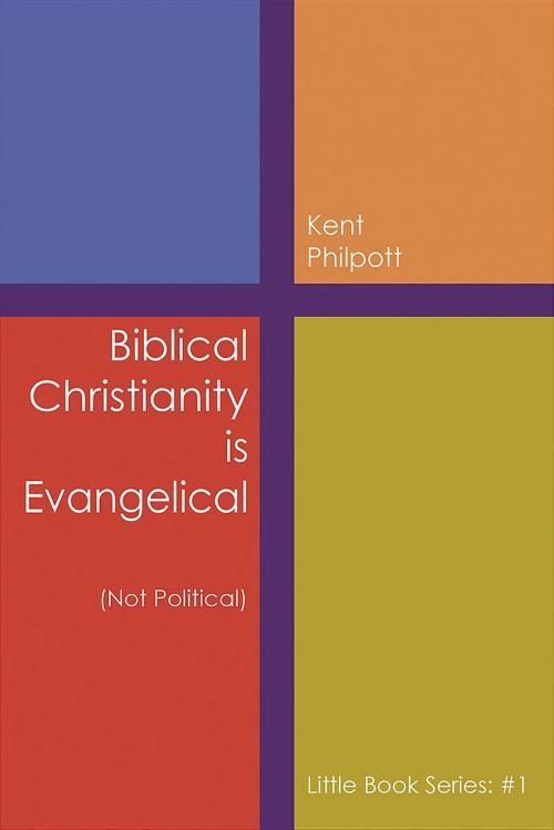 Cover of the book Biblical Christianity is Evangelical by Kent A. Philpott, Katie L.C. Philpott, Earthen Vessel Publishing