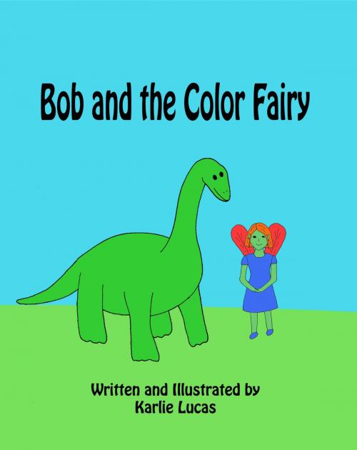 Cover of the book Bob and the Color Fairy by Karlie Lucas, Karlie Lucas